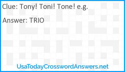 Tony! Toni! Tone! e.g. Answer