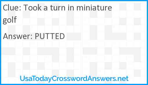 Took a turn in miniature golf Answer
