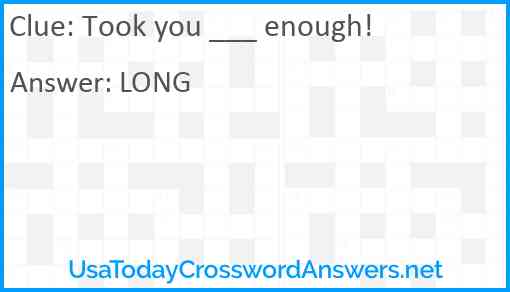 Took you ___ enough! Answer