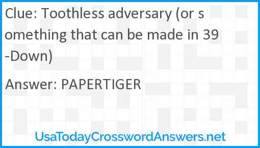 Toothless adversary (or something that can be made in 39-Down) Answer