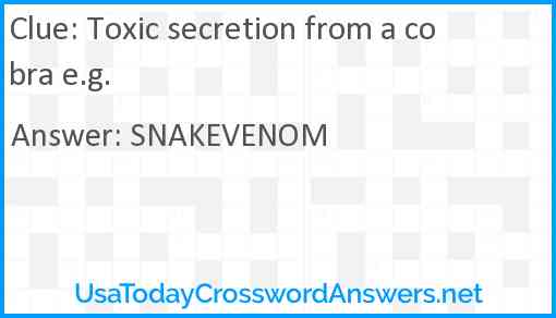 Toxic secretion from a cobra e.g. Answer