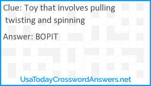 Toy that involves pulling twisting and spinning Answer