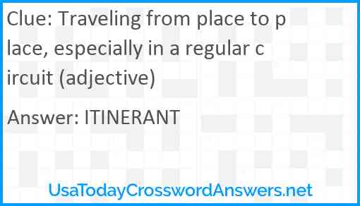 Traveling from place to place, especially in a regular circuit (adjective) Answer