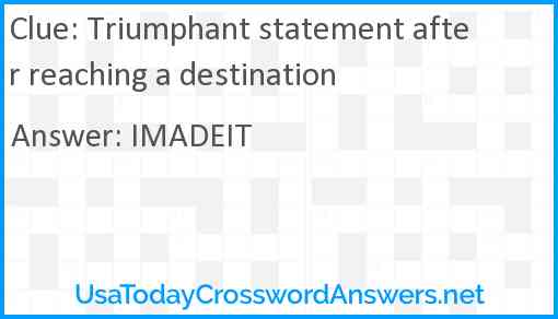 Triumphant statement after reaching a destination Answer