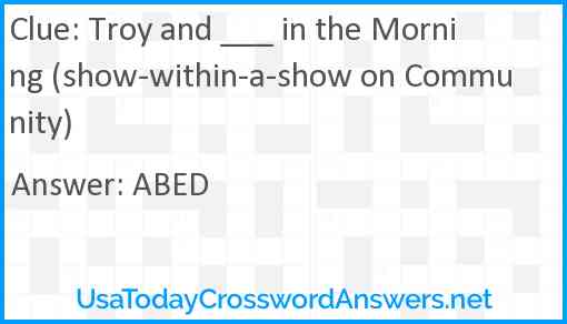 Troy and ___ in the Morning (show-within-a-show on Community) Answer