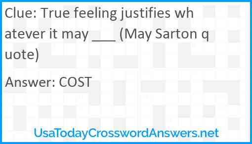True feeling justifies whatever it may ___ (May Sarton quote) Answer