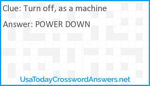 Turn off, as a machine Answer