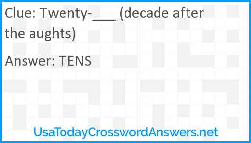 Twenty-___ (decade after the aughts) Answer