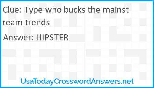 Type who bucks the mainstream trends Answer