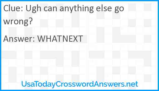 Ugh can anything else go wrong? Answer