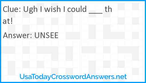 Ugh I wish I could ___ that! Answer