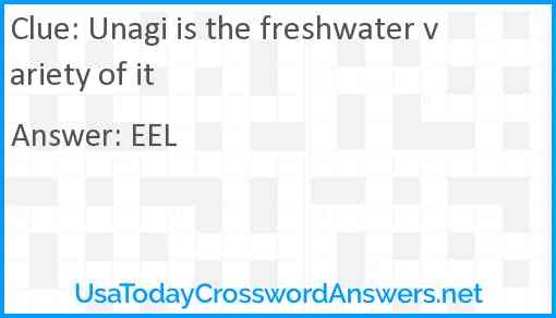 Unagi is the freshwater variety of it Answer