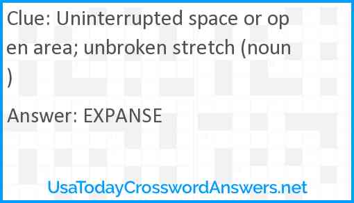 Uninterrupted space or open area; unbroken stretch (noun) Answer