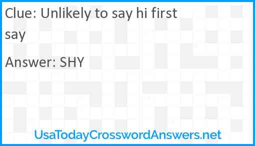 Unlikely to say hi first say Answer