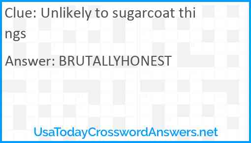 Unlikely to sugarcoat things Answer