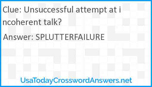 Unsuccessful attempt at incoherent talk? Answer