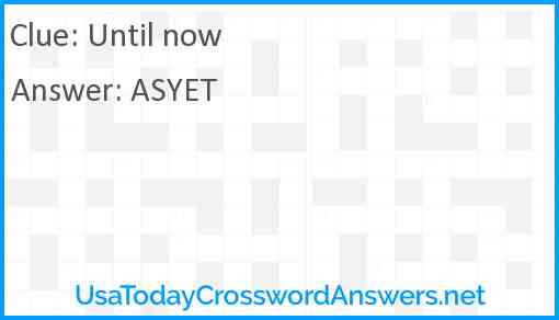 Until now Answer