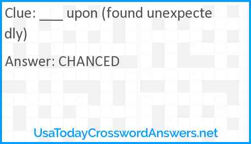 ___ upon (found unexpectedly) Answer