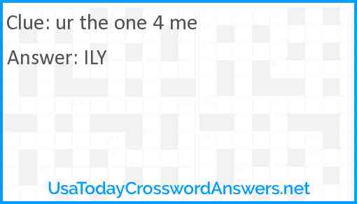 ur the one 4 me Answer