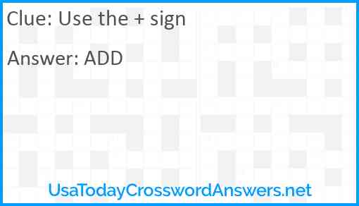 Use the + sign Answer