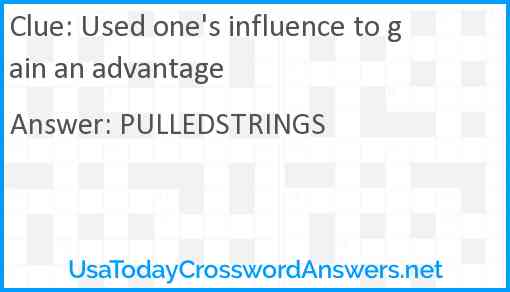 Used one's influence to gain an advantage Answer