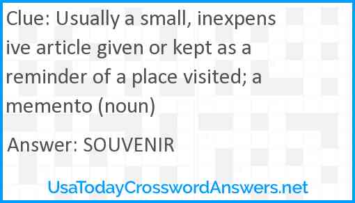 Usually a small, inexpensive article given or kept as a reminder of a place visited; a memento (noun) Answer