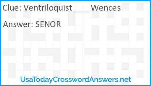 Ventriloquist ___ Wences Answer