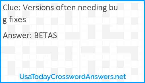 Versions often needing bug fixes Answer