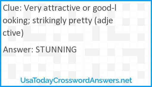 Very attractive or good-looking; strikingly pretty (adjective) Answer