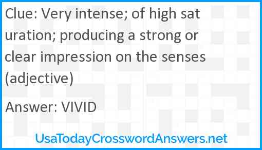 Very intense; of high saturation; producing a strong or clear impression on the senses (adjective) Answer