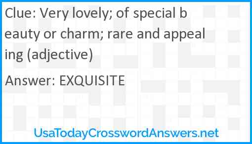 Very lovely; of special beauty or charm; rare and appealing (adjective) Answer