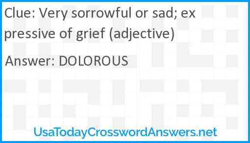 Very sorrowful or sad; expressive of grief (adjective) Answer
