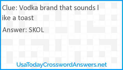 Vodka brand that sounds like a toast Answer