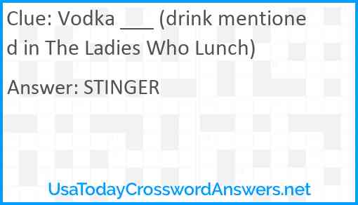 Vodka ___ (drink mentioned in The Ladies Who Lunch) Answer