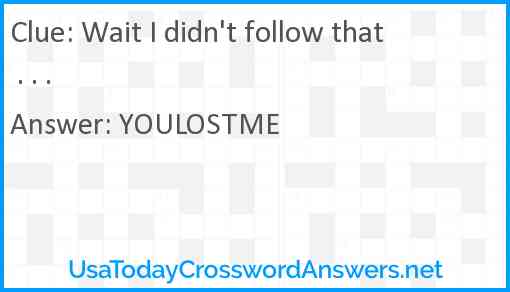 Wait I didn't follow that . . . Answer