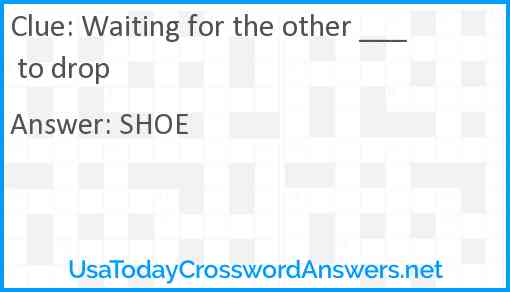 Waiting for the other ___ to drop Answer