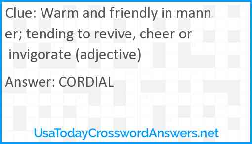Warm and friendly in manner; tending to revive, cheer or invigorate (adjective) Answer