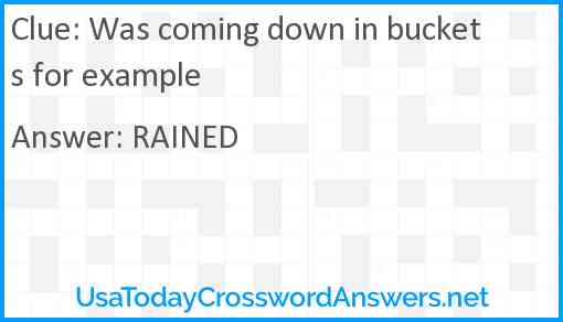 Was coming down in buckets for example Answer