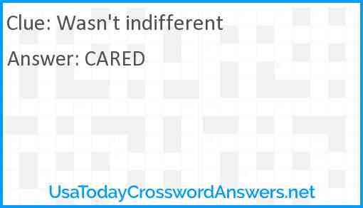 Wasn't indifferent Answer