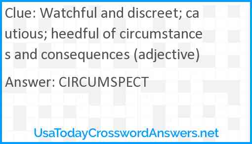 Watchful and discreet; cautious; heedful of circumstances and consequences (adjective) Answer