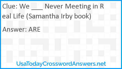 We ___ Never Meeting in Real Life (Samantha Irby book) Answer