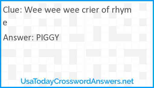 Wee wee wee crier of rhyme Answer