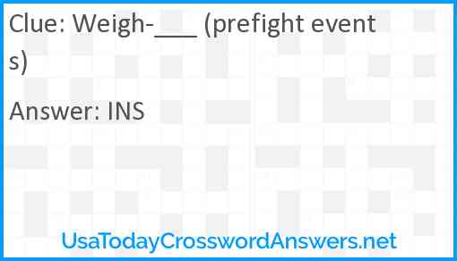 Weigh-___ (prefight events) Answer