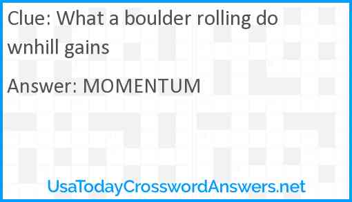 What a boulder rolling downhill gains Answer