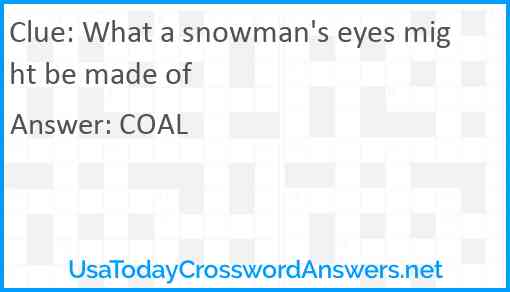 What a snowman's eyes might be made of Answer
