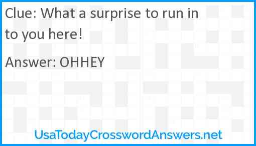 What a surprise to run into you here! Answer