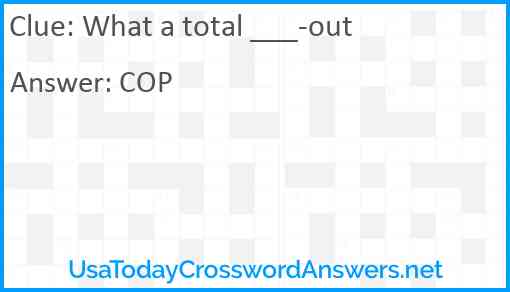 What a total ___-out Answer