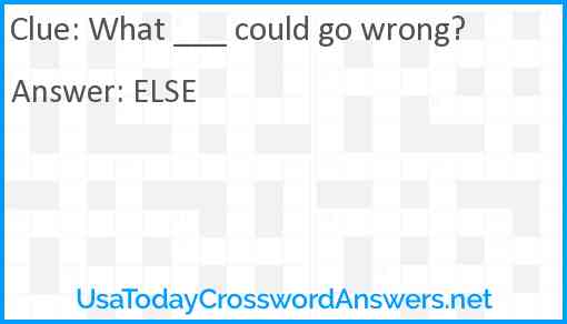 What ___ could go wrong? Answer