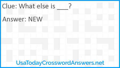 What else is ___? Answer
