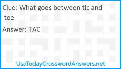 What goes between tic and toe Answer